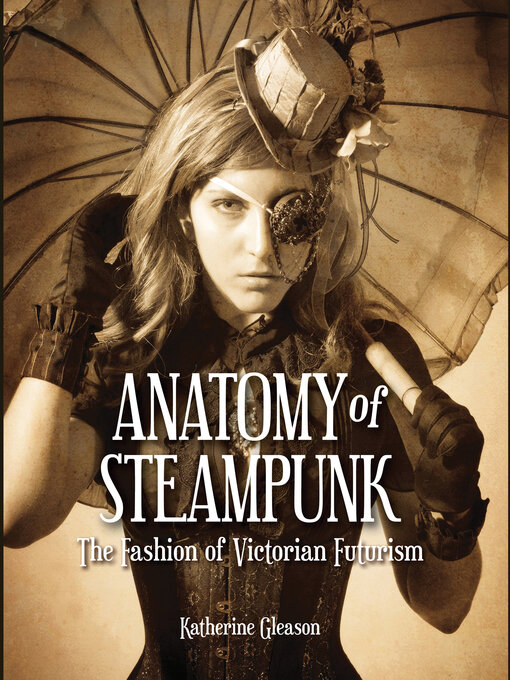 Title details for Anatomy of Steampunk by Katherine Gleason - Available